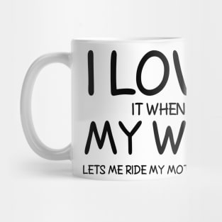 I Love it When My Wife Let's me ride my Motorcycle Mug